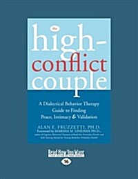 The High-Conflict Couple: Dialectical Behavior Therapy Guide to Finding Peace, Intimacy (Easyread Large Edition) (Paperback, 16)