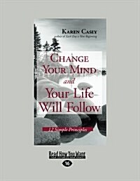 Change Your Mind and Your Life Will Follow: 12 Simple Principles (Paperback)