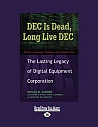 Dec Is Dead, Long Live Dec: The Lasting Legacy of Digital Equiment Corporation (Large Print 16pt) (Paperback, 16th)