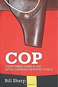 Cop: Forty-Three Years In The Royal Canadian Mounted Police (Hardcover)