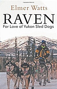 Raven - For Love of Yukon Sled Dogs (Hardcover)