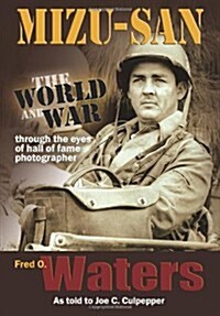 Mizu-San: The World and War Through the Eyes of Hall of Fame Photographer Fred O (Paperback)