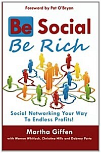 Be Social Be Rich: Social Networking Your Way to Endless Profits! (Paperback)