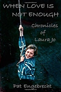When Love Is Not Enough: Chronicles of Laurajo (Paperback)