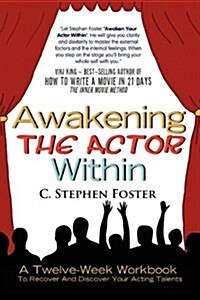 Awakening the Actor Within: A Twelve-Week Workbook to Recover and Discover Your Acting Talents (Paperback)