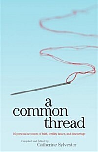 A Common Thread: 16 Personal Accounts of Faith, Fertility Issues, and Miscarriage (Paperback)
