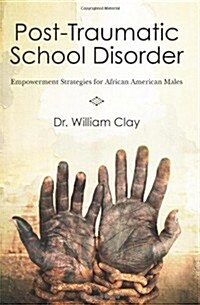 Post Traumatic School Disorder: Empowerment Strategies for African American Males (Paperback)