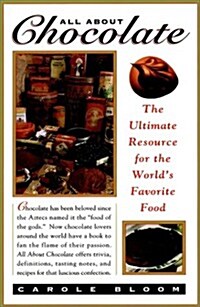 All About Chocolate: The Ultimate Resource for the Worlds Favorite Food (Paperback, 1st)