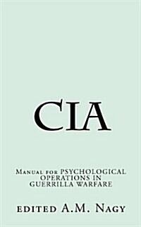 CIA: Manual for Psychological Operations in Guerrilla Warfare (Paperback)