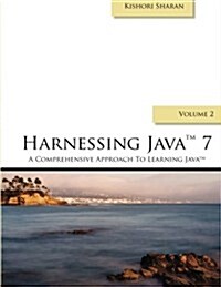 Harnessing Java 7: A Comprehensive Approach to Learning Java 7 - Vol. 2 (Paperback)