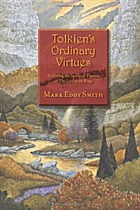 Tolkiens Ordinary Virtues: Exploring the Spiritual Themes of the Lord of the Rings (Paperback)