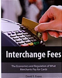 Interchange Fees: The Economics and Regulation of What Merchants Pay for Cards (Paperback)