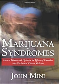 Marijuana Syndromes: How to Balance and Optimize the Effects of Cannabis with Traditional Chinese Medicine (Paperback)