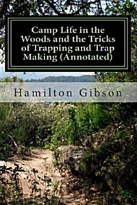 Camp Life in the Woods and the Tricks of Trapping and Trap Making (Annotated): (Prepper Historical Preparedness Collection (Paperback)