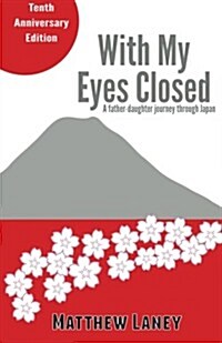 With My Eyes Closed: A Father-Daughter Journey in Japan (Paperback)