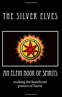 An Elfin Book of Spirits: Evoking the Beneficent Powers of Faerie (Paperback)