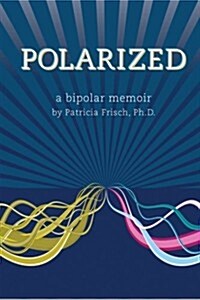 Polarized: A Bipolar Memoir (Paperback)