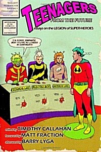 Teenagers from the Future: Essays on the Legion of Super-Heroes (Paperback)