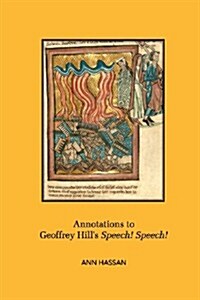 Annotations to Geoffrey Hills Speech! Speech! (Paperback)