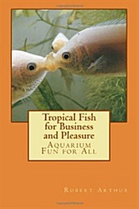 Tropical Fish for Business and Pleasure: Aquarium Fun for All (Paperback)