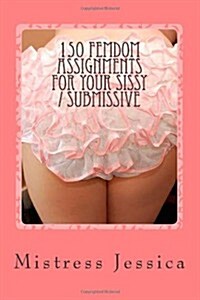 150 Femdom Assignments for Your Sissy / Submissive (Paperback)