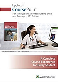 Lippincott Coursepoint for Timby: Fundamental Nursing Skills and Concepts (Hardcover, 10, Tenth, 12 Month)