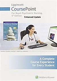 Lippincott Coursepoint for Boyd: Psychiatric Nursing: Contemporary Practice (Hardcover, 5, Revised)