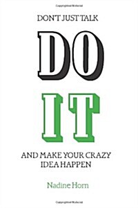 Dont just talk, Do it and make your crazy idea happen (Paperback)