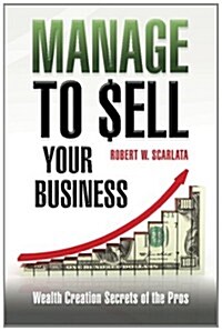 Manage to Sell Your Business: Wealth Creation Secrets of the Pros (Paperback)