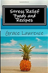 Stress Relief Foods and Recipes (Paperback)