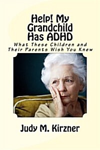 Help! My Grandchild Has ADHD: What These Children and Their Parents Wish You Knew (Paperback)