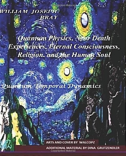 Quantum Physics, Near Death Experiences, Eternal Consciousness, Religion, and the Human Soul (Paperback)