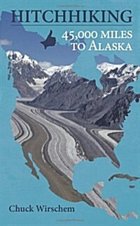 Hitchhiking 45,000 Miles to Alaska (Paperback)
