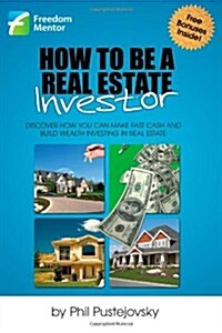 How to Be a Real Estate Investor (Paperback)