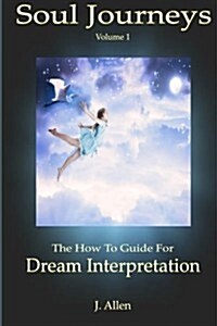 Soul Journeys: The How to Guide for Dream Interpretation (Paperback)