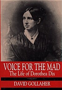 Voice for the Mad: The Life of Dorothea Dix (Hardcover, First Edition)