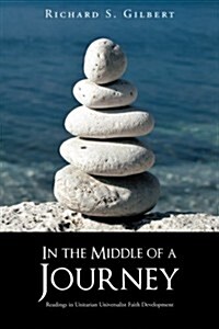 In the Middle of a Journey: Readings in Unitarian Universalist Faith Development (Paperback)