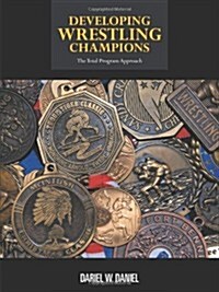 Developing Wrestling Champions: The Total Program Approach (Paperback)