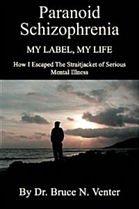 Paranoid Schizophrenia: My Label, My Life (Paperback)