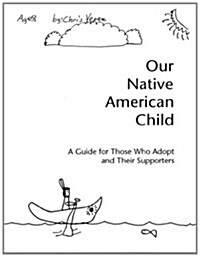 Our Native American Child: A Guide for Those Who Adopt and Their Supporters (Paperback)