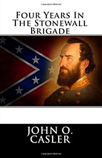 Four Years in the Stonewall Brigade (Paperback)