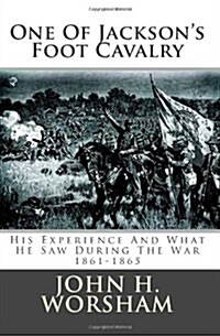 One of Jacksons Foot Cavalry: His Experience and What He Saw During the War 1861-1865 (Paperback)