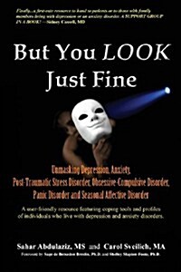 But You Look Just Fine: Unmasking Depression, Anxiety, Post-Traumatic Stress Disorder, Obsessive-Compulsive Disorder, Panic Disorder and Seaso (Paperback)