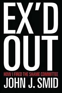 Exd Out: How I Fired the Shame Committee (Paperback)