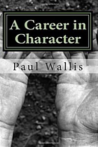 A Career in Character: Why your career and life should be who you are (Paperback)