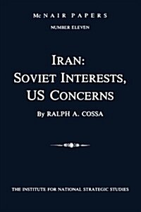 Iran: Soviet Interests, Us Concerns: McNair Papers Number Eleven (Paperback)