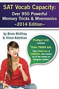 SAT Vocab Capacity: 2014 Edition - Over 950 Powerful Memory Tricks and Mnemonics (Paperback)