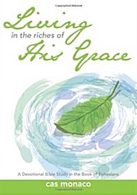 Living in the Riches of His Grace: A Devotional Bible Study in the Book of Ephesians (Paperback)