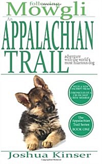 Following Mowgli: An Appalchian Trail Adventure With the Worlds Most Hilarious Dog (Appalachian Trail Series: Book One) (Volume 1) (Paperback)