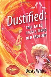 Dustified: Tall Tales from a Tired Old Trollop (Paperback)